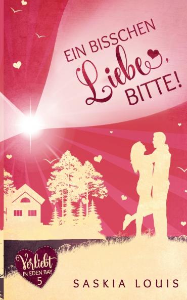 Ein bisschen Liebe bitte! (Verliebt in Eden Bay 5) (Chick-Lit;Liebesroman)