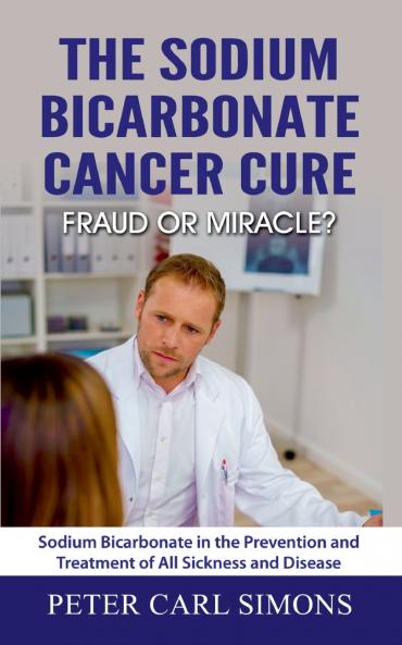 The Sodium Bicarbonate Cancer Cure - Fraud or Miracle?