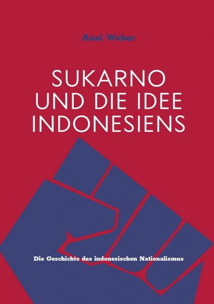 Sukarno und die Idee Indonesiens