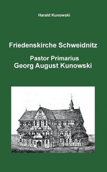 Friedenskirche Schweidnitz Georg August Kunowski Pastor Primarius