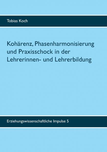 Kohärenz Phasenharmonisierung und Praxisschock in der Lehrerinnen- und Lehrerbildung