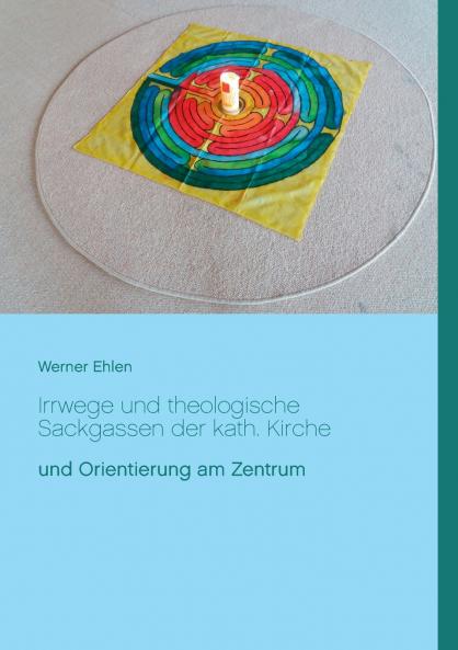 Irrwege und theologische Sackgassen der kath. Kirche