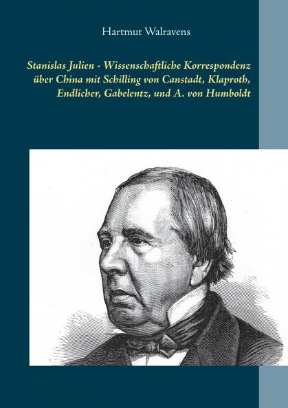 Stanislas Julien - Wissenschaftliche Korrespondenz über China  mit Schilling von Canstadt Klaproth Endlicher Gabelentz und A. von Humboldt