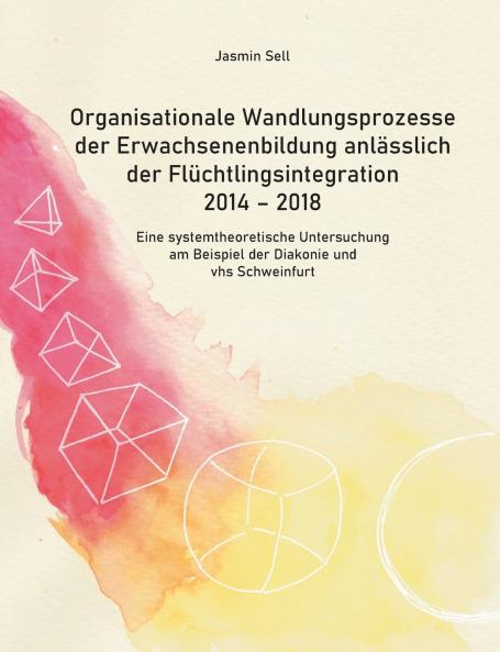 Organisationale Wandlungsprozesse der Erwachsenenbildung anlässlich der Flüchtlingsintegration 2014 - 2018