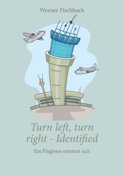Turn left turn right identified - Ein Fluglotse erinnert sich