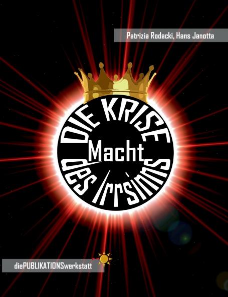 DIE KRISE Macht des Irrsinns