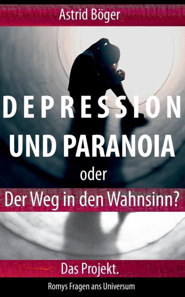 Depression und Paranoia oder der Weg in den Wahnsinn? Das Projekt.