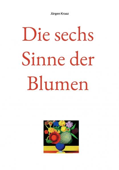Die sechs Sinne der Blumen