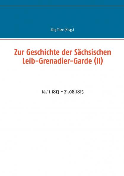 Zur Geschichte der Sächsischen Leib-Grenadier-Garde (II)