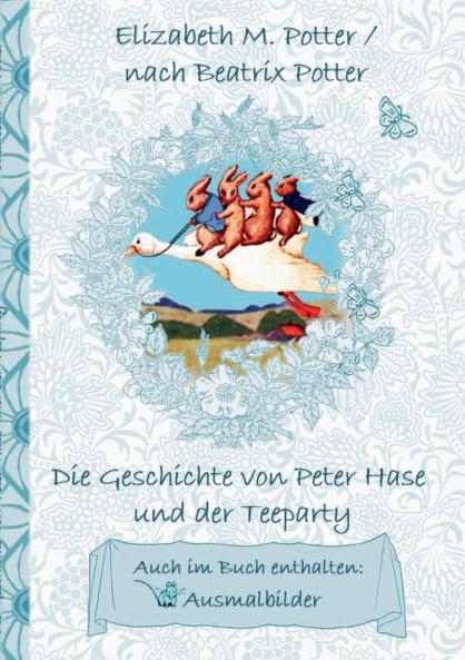 Die Geschichte von Peter Hase und der Teeparty (inklusive Ausmalbilder deutsche Erstver��ffentlichung! )