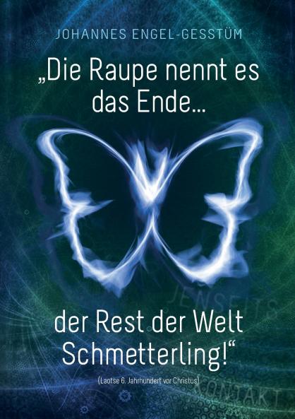 „Die Raupe nennt es das Ende... der Rest der Welt Schmetterling!