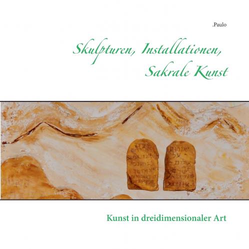 Skulpturen Installationen Sakrale Kunst