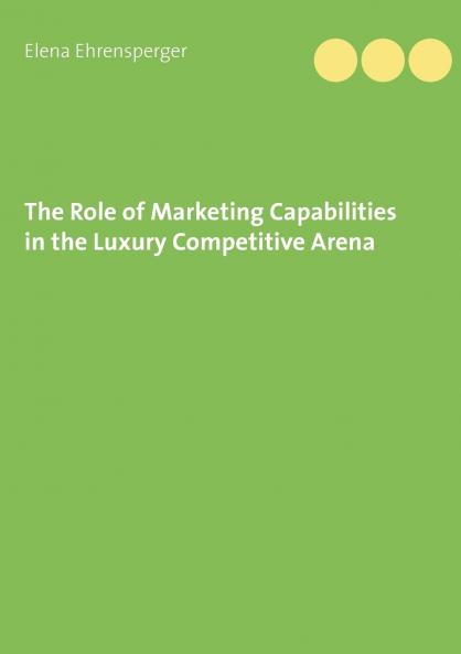 The Role of Marketing Capabilities in the Luxury Competitive Arena