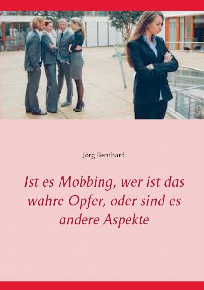 Ist es Mobbing wer ist das wahre Opfer oder sind es andere Aspekte