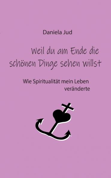 Weil du am Ende die schönen Dinge sehen willst