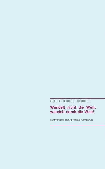 Wandelt nicht die Welt wandelt durch die Welt!