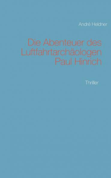 Die Abenteuer des Luftfahrtarchäologen Paul Hinrich