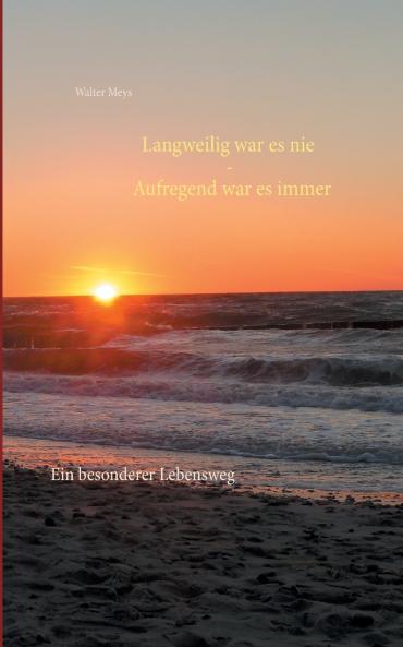 Langweilig war es nie - Aufregend war es immer