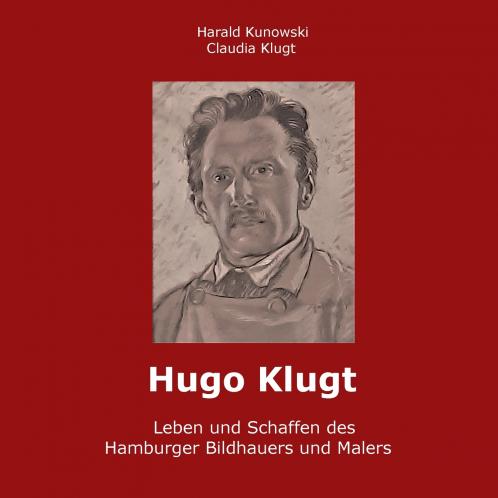Hugo Klugt Leben und Schaffen des Hamburger Bildhauers und Malers