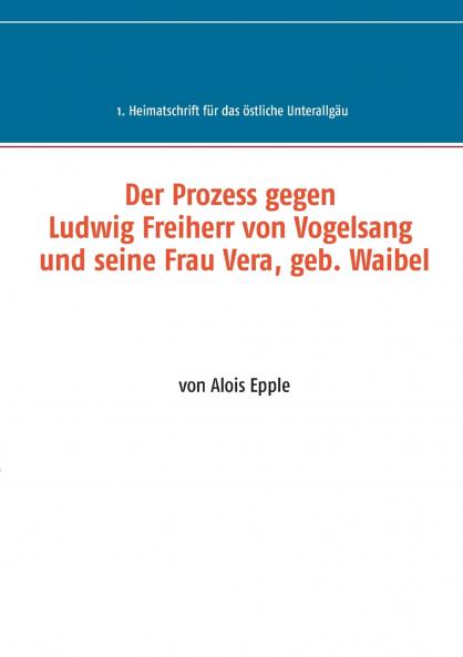 Der Prozess gegen Ludwig Freiherr von Vogelsang und seine Frau Vera geb. Waibel