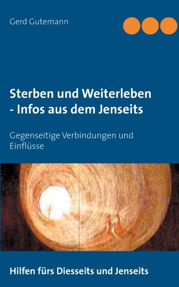 Sterben und Weiterleben - Infos aus dem Jenseits