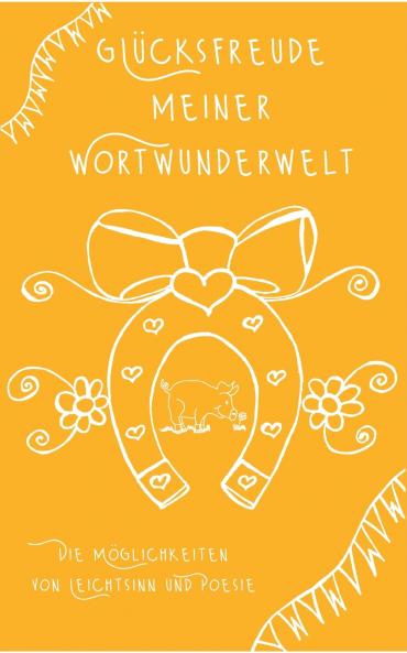 Glücksfreude meiner Wortwunderwelt