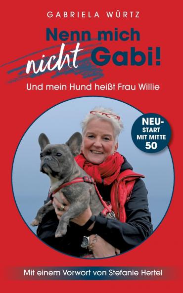Nenn mich nicht Gabi! Und mein Hund hei��t Frau Willie!