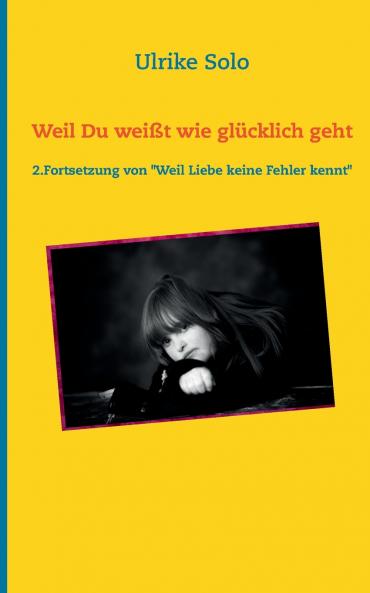 Weil Du weißt wie glücklich geht