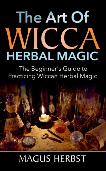 The Art of Wicca Herbal Magic