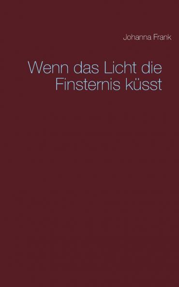 Wenn das Licht die Finsternis küsst