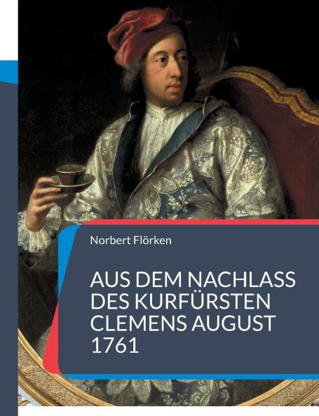 Aus dem Nachlass des Kurf��rsten Clemens August 1761