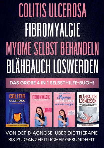 Colitis ulcerosa | Fibromyalgie | Myome selbst behandeln | Bl��hbauch loswerden - Das gro��e 4 in 1 Selbsthilfe-Buch