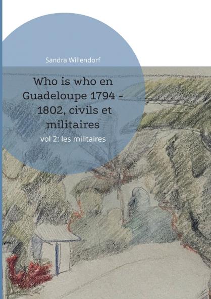 Who is who en Guadeloupe 1794 - 1802 civils et militaires
