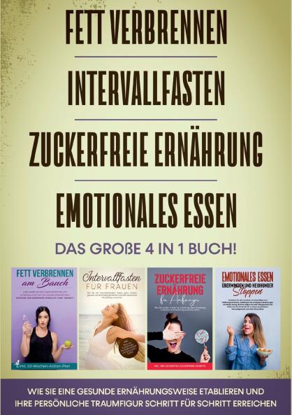 Fett verbrennen | Intervallfasten | Zuckerfreie Ernährung | Emotionales Essen - Das große 4 in 1 Buch