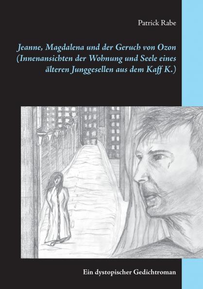 Jeanne Magdalena und der Geruch von Ozon (Innenansichten der Wohnung und Seele eines älteren Junggesellen aus dem Kaff K.)