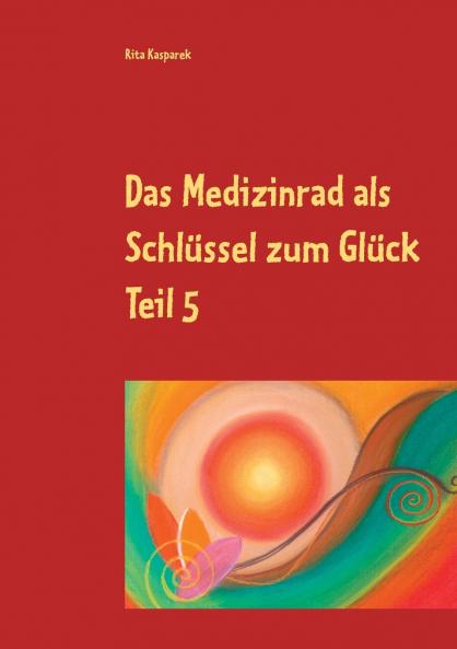 Das Medizinrad als Schl��ssel zum Gl��ck Teil 5