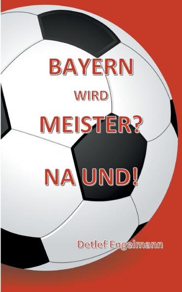 Bayern wird Meister? Na und!