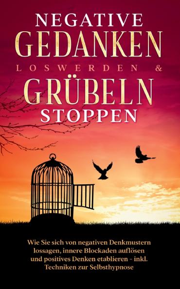 Negative Gedanken loswerden & Grübeln stoppen
