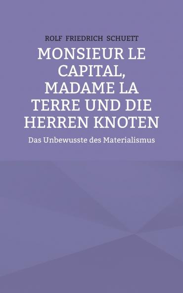 Monsieur le Capital Madame la Terre und die Herren Knoten