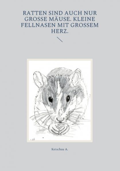 Ratten sind auch nur große Mäuse. Kleine Fellnasen mit großem Herz.