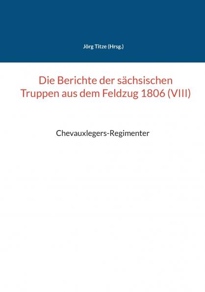 Die Berichte der s��chsischen Truppen aus dem Feldzug 1806 (VIII)
