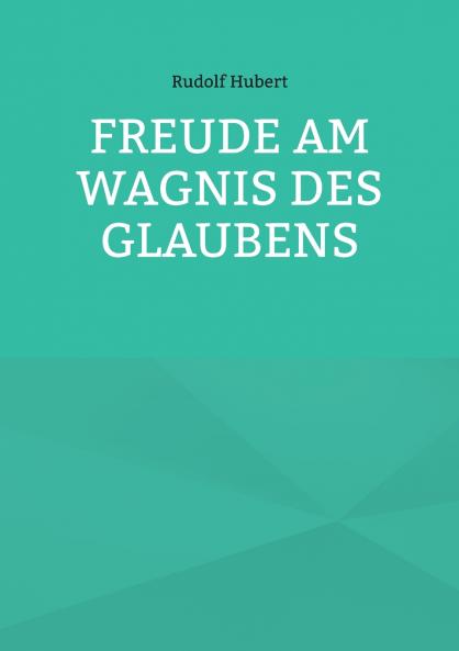 Freude am Wagnis des Glaubens