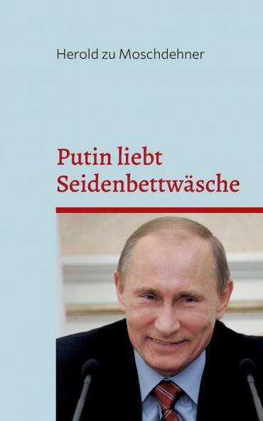 Putin liebt Seidenbettwäsche