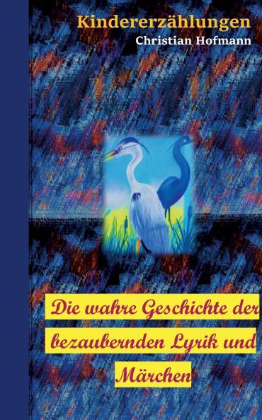 Die wahre Geschichte der bezaubernden Lyrik und Märchen