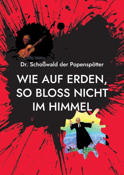 Wie auf Erden so bloss nicht im Himmel