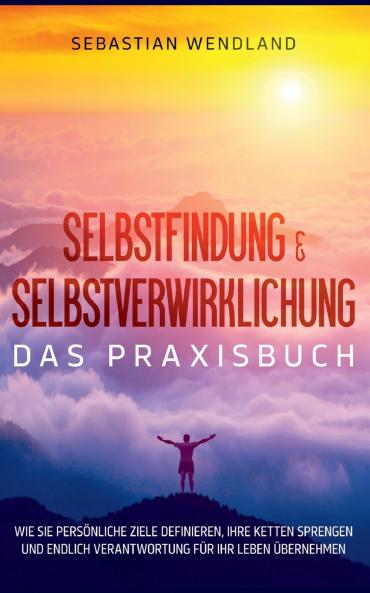 Selbstfindung & Selbstverwirklichung - Das Praxisbuch