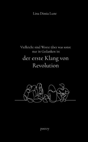 Vielleicht sind Worte ��ber was sonst nur in Gedanken ist der erste Klang von Revolution