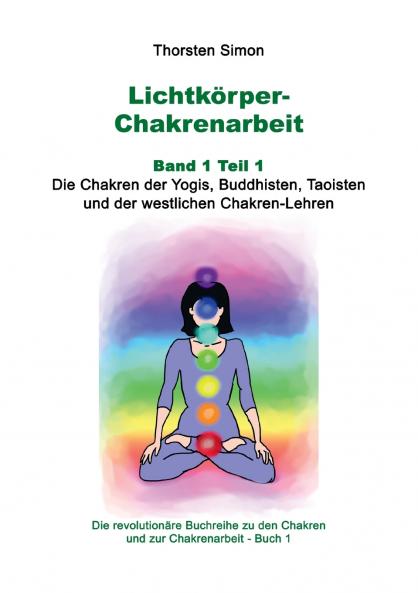 Lichtk��rper-Chakrenarbeit Band 1 Teil 1