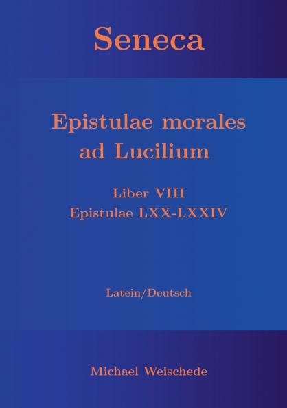 Seneca - Epistulae morales ad Lucilium - Liber VIII Epistulae LXX - LXXIV