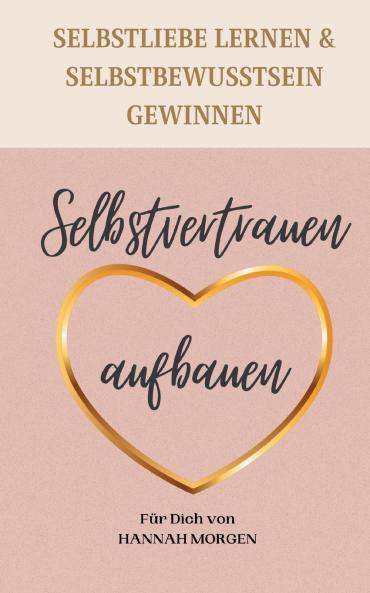 Selbstvertrauen aufbauen Selbstliebe lernen & Selbstbewusstsein gewinnen